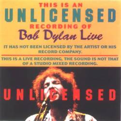 Bob Dylan : Bob Dylan Live Unlicended